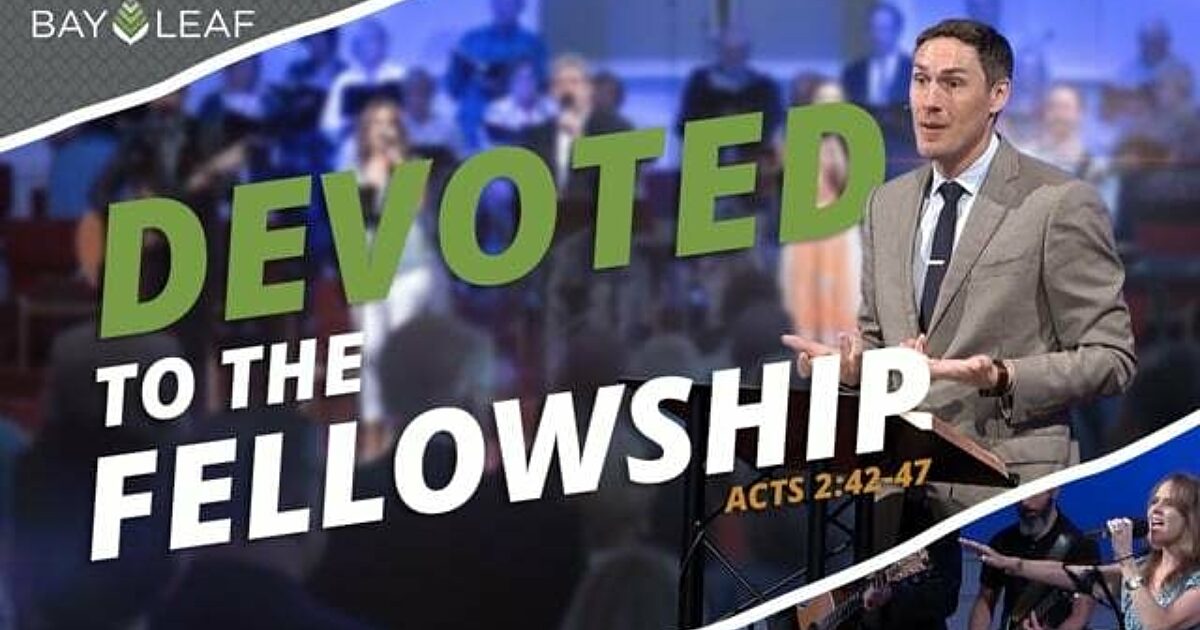 Devoted to the Fellowship Bay Leaf Baptist Church